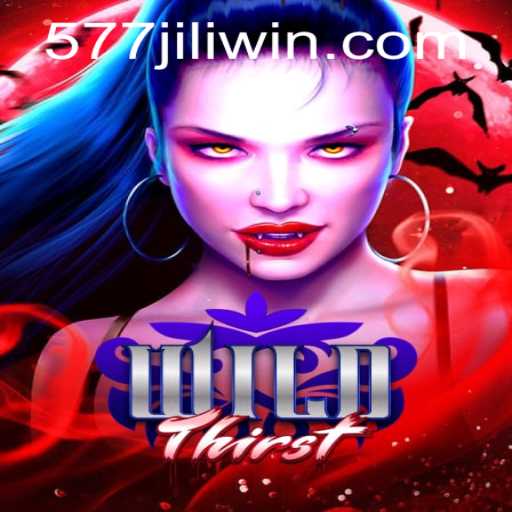 Exploring the Exciting World of WildThirst with 577JiLi.COM